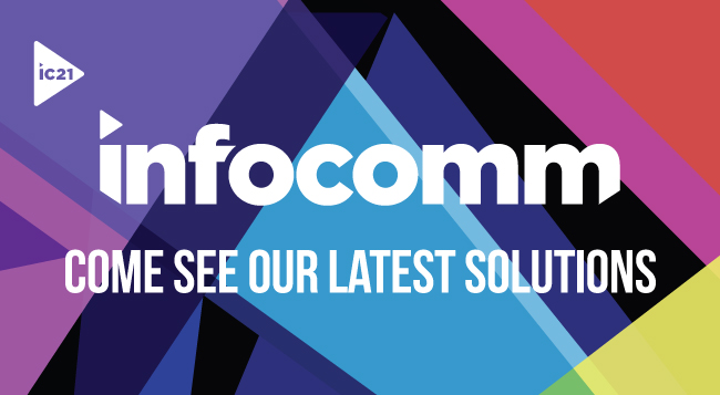 Infocomm - Come see our latest solutions