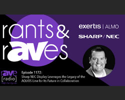 Rants & rAVes — Episode 1172: Sharp NEC Display Leverages the Legacy of the AQUOS Line for Its Future in Collaboration