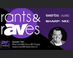 Rants & rAVes — Episode 1185: What’s Up With Sharp NEC Display Systems and MS Teams Rooms?